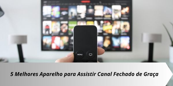 Melhores Aparelhos que libera canal fechado: Descubra Como Assistir AGORA