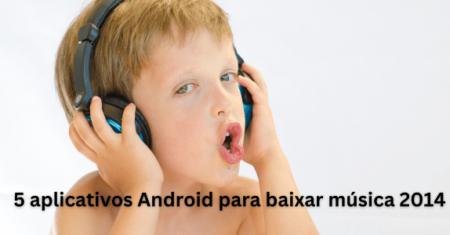 5 aplicativos Android para baixar música 2014