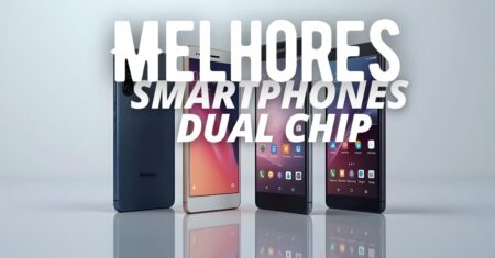 Os 11 melhores smartphones dual chip